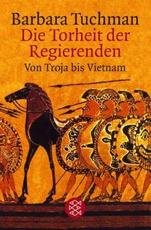 Die Torheit der Regierenden. Von Troja bis Vietnam.