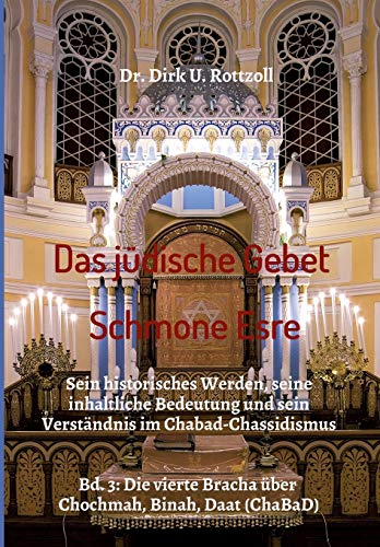 Das jüdische Gebet (Schmone Esre): Sein historisches Werden, seine inhaltliche Bedeutung und sein Verständnis im Chabad-Chassidismus. Bd. 3: Die vierte Bracha über Chochmah, Binah, Daat (ChaBaD)