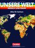 Unsere Welt - Mensch und Raum - Sekundarstufe I: Unsere Welt, Mensch und Raum, Atlas für Sachsen