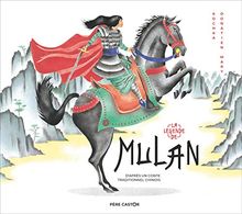 La légende de Mulan : d'après un conte traditionnel chinois