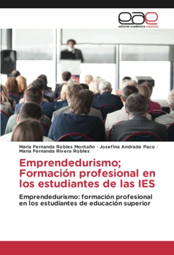 Emprendedurismo; Formación profesional en los estudiantes de las IES: Emprendedurismo: formación profesional en los estudiantes de educación superior