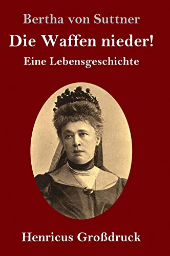 Die Waffen nieder! (Großdruck): Eine Lebensgeschichte