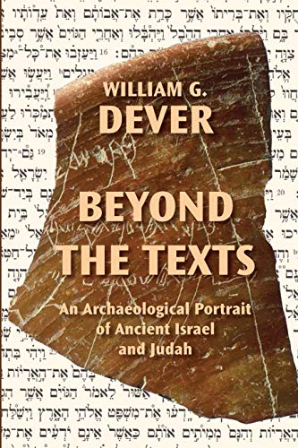 Dever, William G. Beyond The Texts, An Archaeological Portrait Of Ancient Israel And Judah