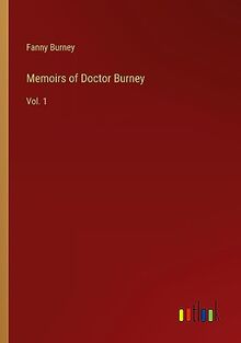 Memoirs of Doctor Burney: Vol. 1