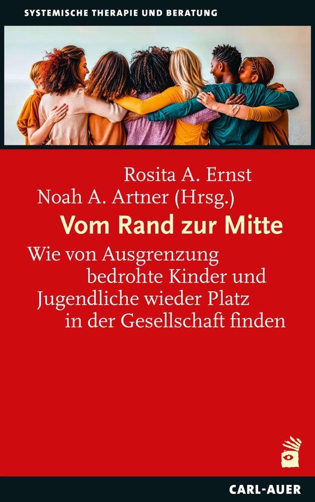 Vom Rand zur Mitte: Wie von Ausgrenzung bedrohte Kinder und Jugendliche wieder Platz in der Gesellschaft finden (Systemische Therapie und Beratung)