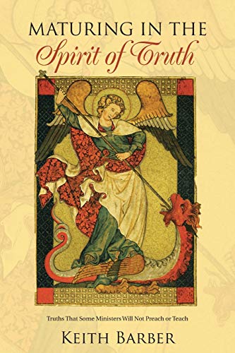 Maturing in the Spirit of Truth: Truths That Some Ministers Will Not Preach or Teach