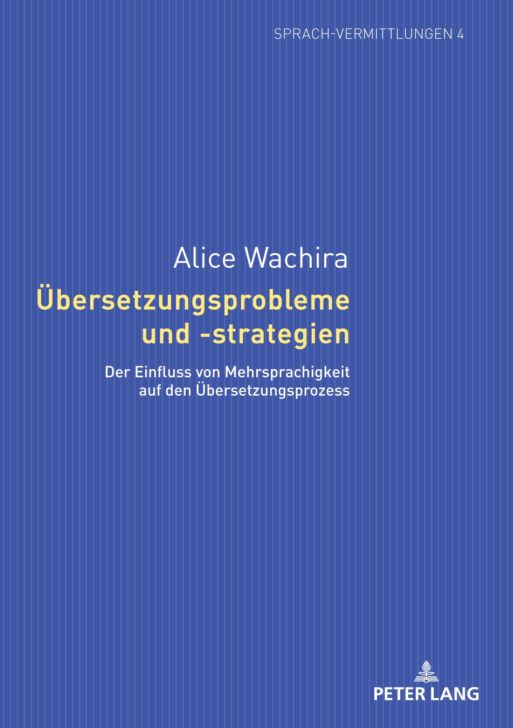Übersetzungsprobleme und -strategien: Der Einfluss von Mehrsprachigkeit auf den Übersetzungsprozess (Sprach-Vermittlungen, Band 4)