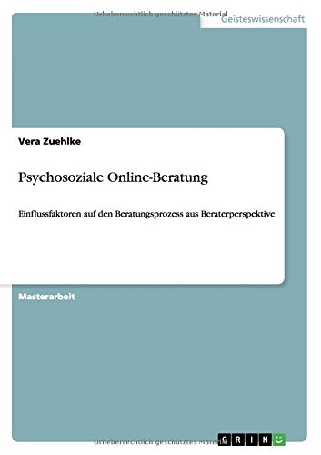 Psychosoziale Online-Beratung: Einflussfaktoren auf den Beratungsprozess aus Beraterperspektive