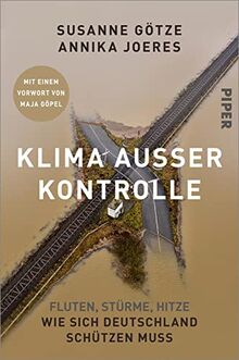 Klima außer Kontrolle: Fluten, Stürme, Hitze – Wie sich Deutschland schützen muss | Mit einem Vorwort von Maja Göpel