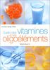 Guide des vitamines et des oligoéléments