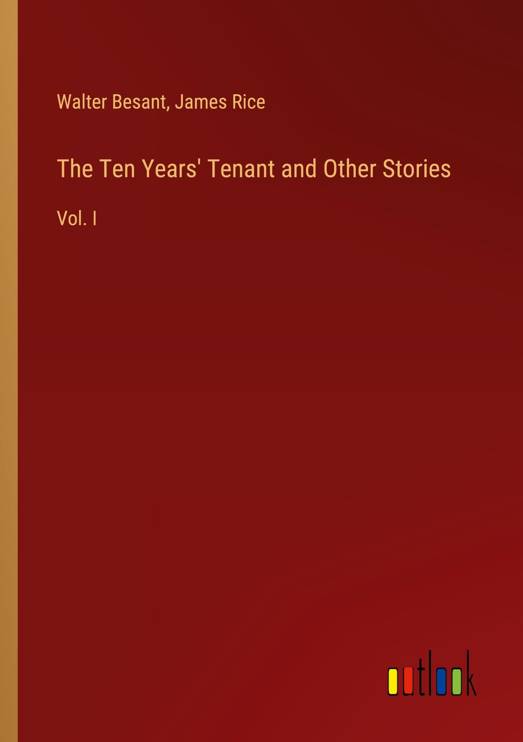 The Ten Years' Tenant and Other Stories: Vol. I