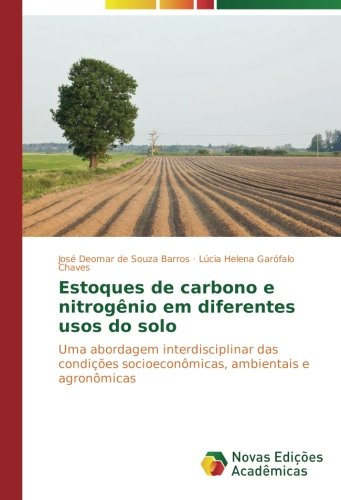 Estoques de carbono e nitrogênio em diferentes usos do solo: Uma abordagem interdisciplinar das condições socioeconômicas, ambientais e agronômicas