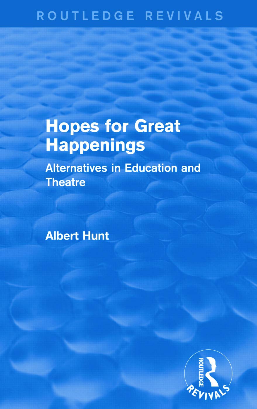 Hopes for Great Happenings (Routledge Revivals): Alternatives in Education and Theatre