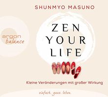 Zen your life: Kleine Veränderungen mit großer Wirkung