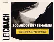 300 abdos en 7 semaines : développez et dessinez votre ceinture abdominale : renforcement, gainage, esthétique