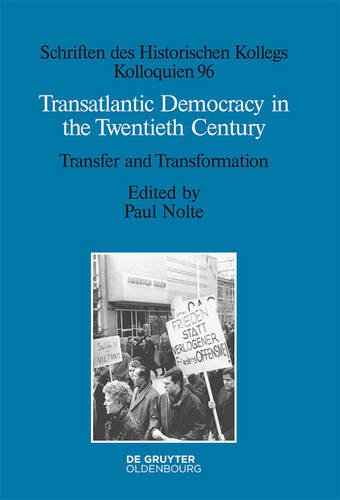 Transatlantic Democracy in the Twentieth Century: Transfer and Transformation (Schriften des Historischen Kollegs, Band 96)