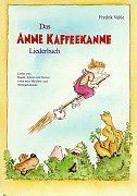 Das Anne Kaffeekanne Liederbuch: Lieder zum Singen, Spielen und Tanzen sowie neue Märchen- und Weihnachtslieder