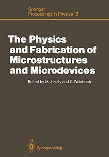 The Physics and Fabrication of Microstructures and Microdevices: Proceedings of the Winter School Les Houches, France, March 25-April 5, 1986 (Springer Proceedings in Physics, 13, Band 13)
