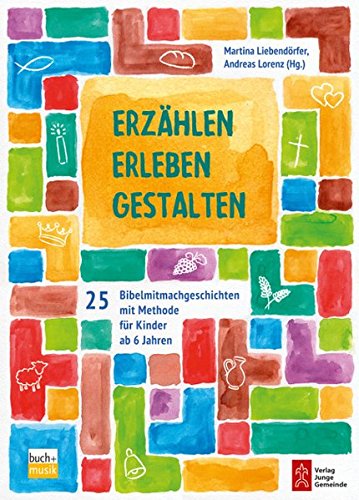 Erzählen - Erleben - Gestalten: 25 Bibelmitmachgeschichten mit Methode für Kinder bis 6 Jahren