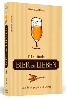 111 Gründe, Bier zu lieben - Das Buch gegen den Durst