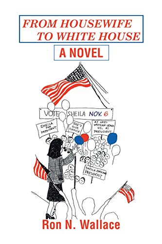 FROM HOUSEWIFE TO WHITE HOUSE: a novel