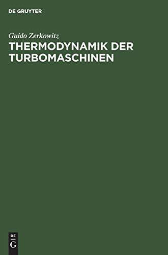 Thermodynamik der Turbomaschinen: Thermodynamische Bewertung und Berechnung der Dampfturbinen, Turbo-Kompressoren, Turbo-Kältemaschinen und ... Berücksichtigung graphischer Verfahren