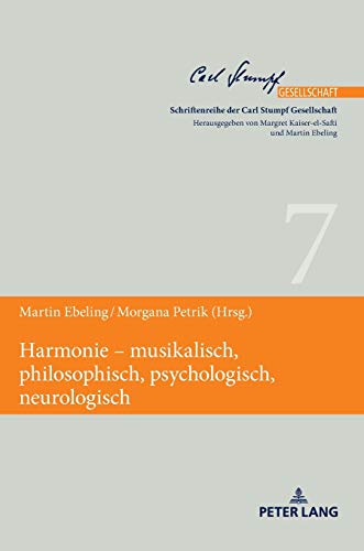 Harmonie – musikalisch, philosophisch, psychologisch, neurologisch (Schriftenreihe der Carl Stumpf Gesellschaft, Band 7)