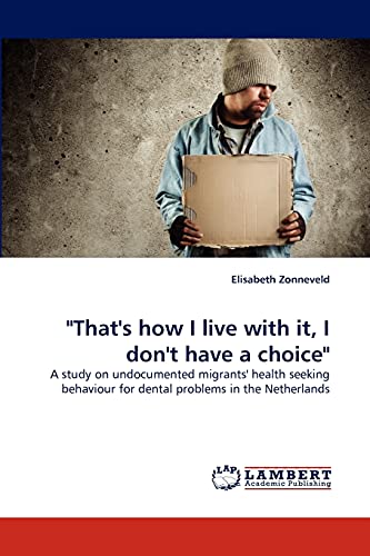 That's how I live with it, I don't have a choice: A study on undocumented migrants' health seeking behaviour for dental problems in the Netherlands