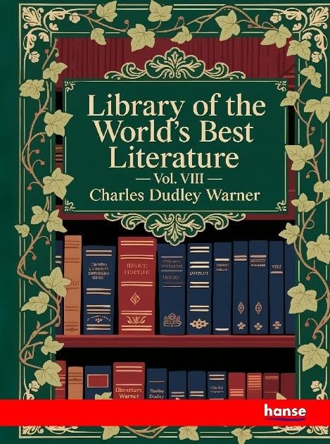 Library of the World's Best Literature: Vol. VIII