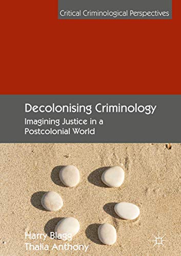 Decolonising Criminology: Imagining Justice in a Postcolonial World (Critical Criminological Perspectives)