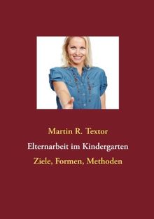 Elternarbeit Im Kindergarten. Ziele, Formen, Methoden Von Textor, Martin R.