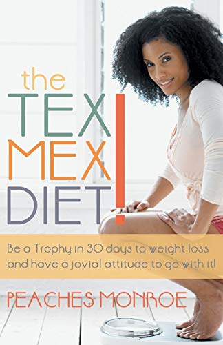 The Tex Mex Diet!: Be a Trophy in 30 Days to Weight Loss and have a Jovial Attitude to go with it!