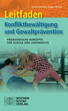 Leitfaden Konfliktbewältigung und Gewaltprävention: Pädagogische Konzepte für Schule und Jugendhilfe