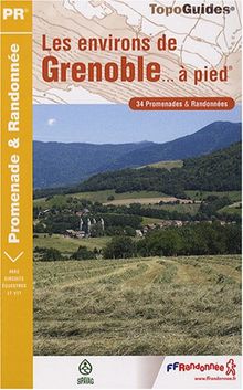 Les environs de Grenoble... à pied : 34 promenades & randonnées