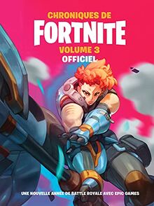 Chroniques de Fortnite : officiel. Vol. 3. Une nouvelle année de battle royale avec Epic Games