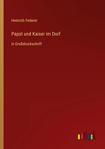Papst und Kaiser im Dorf: in Großdruckschrift