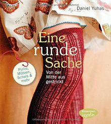 Eine runde Sache - von der Mitte aus gestrickt: Pullis, Mützen, Schals und mehr