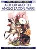 Arthur and the Anglo-Saxon Wars: Anglo-Celtic Warfare, A.D.410-1066 (Men-at-Arms)