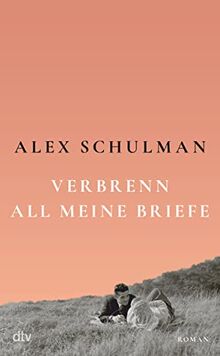 Verbrenn all meine Briefe: Roman – »Sein Buch ist kein Krimi und könnte doch aufregender nicht sein.« Christine Westermann