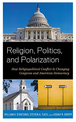 Religion, Politics, and Polarization: How Religiopolitical Conflict Is Changing Congress and American Democracy