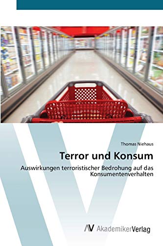 Terror und Konsum: Auswirkungen terroristischer Bedrohung auf das Konsumentenverhalten
