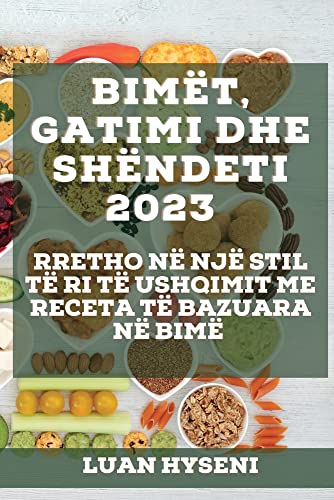Bimët, Gatimi dhe Shëndeti 2023: Rretho në një stil të ri të ushqimit me receta të bazuara në bimë