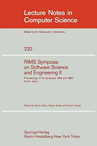 RIMS Symposium on Software Science and Engineering II: Proceedings of the Symposia 1983 and 1984, Kyoto, Japan (Lecture Notes in Computer Science, 220, Band 220)