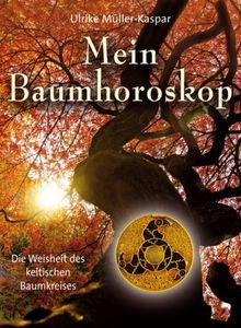 Mein Baumhoroskop: Die Weisheit des keltischen Baumkreises