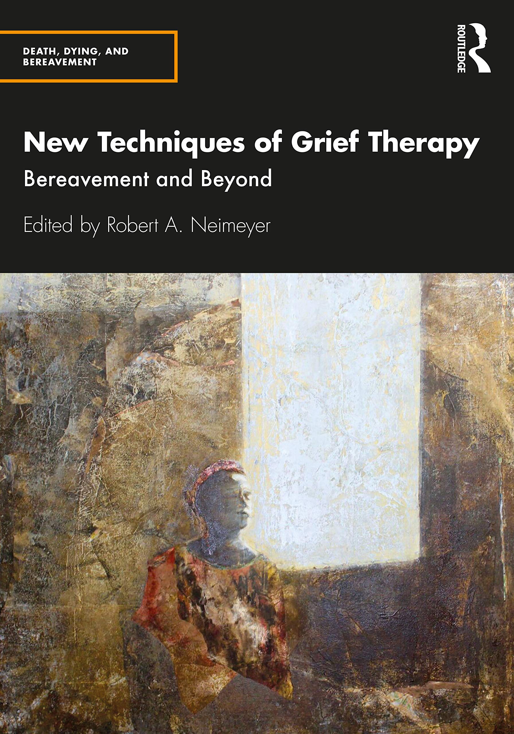 unbekannt New Techniques Of Grief Therapy, Bereavement And Beyond (Series In Death, Dying, And Bereavement)