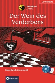 Das spannende Sprachtraining: Der Wein des Verderbens. Compact Lernkrimi. Lernziel Französisch Grammatik - Niveau B1