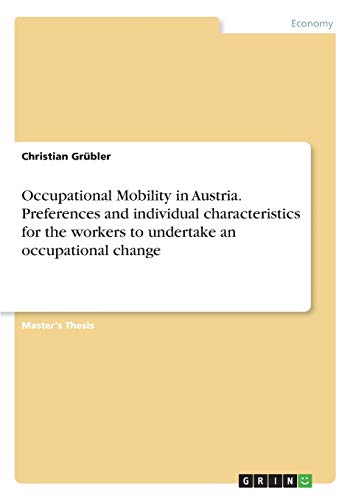 Occupational Mobility in Austria. Preferences and individual characteristics for the workers to undertake an occupational change: Magisterarbeit