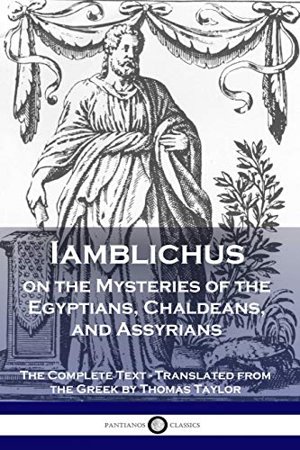 Iamblichus On The Mysteries Of The Egyptians, Chaldeans, And Assyrians, The Complete Text