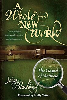 Whole New World: The Gospel of Matthew (Morgan James Faith)