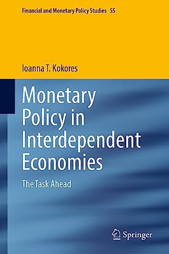Monetary Policy in Interdependent Economies: The Task Ahead (Financial and Monetary Policy Studies, 55, Band 55)